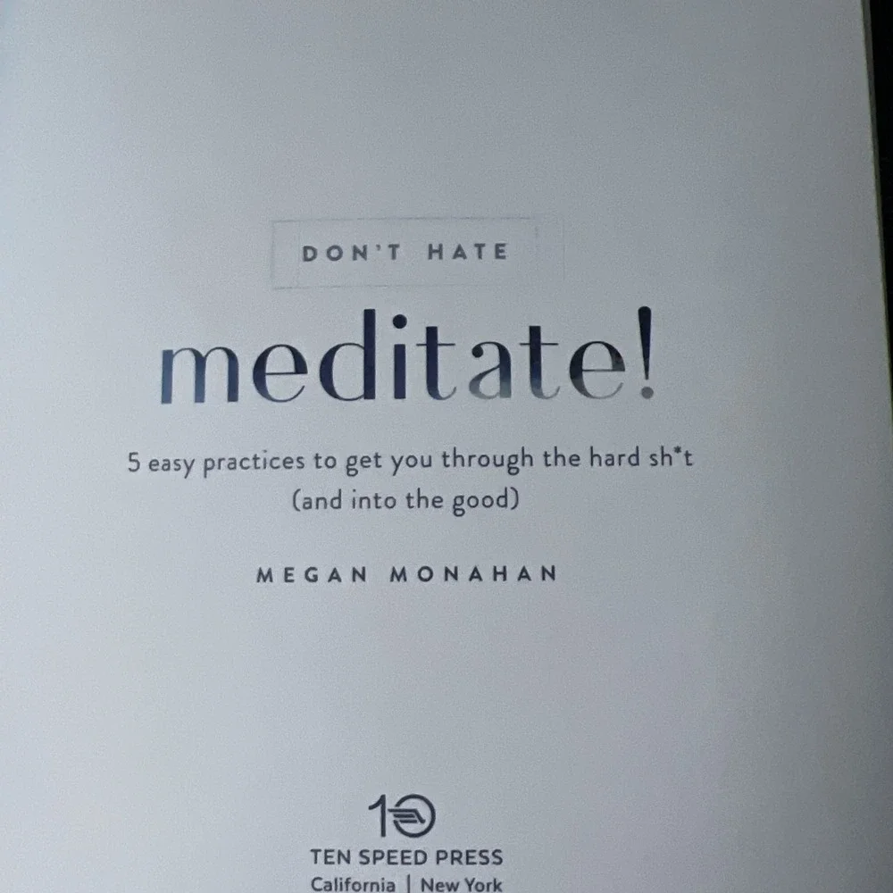 Don't Hate, Meditate! : 5 Easy Practices to Get You Through the‎ Hard Sh*t